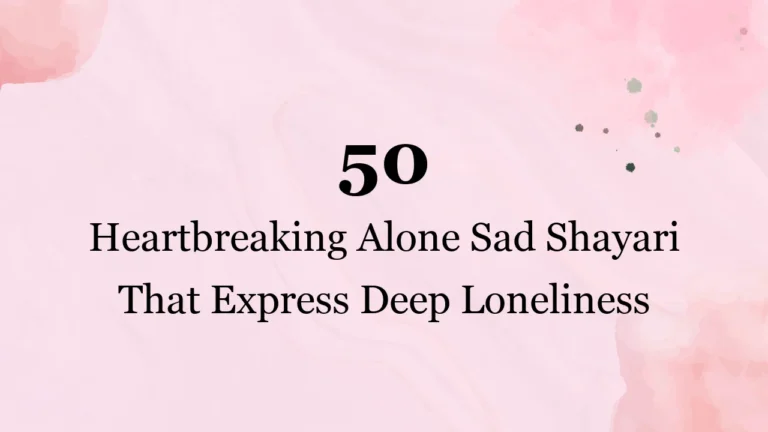 50 Heartbreaking Alone Sad Shayari That Express Deep Loneliness