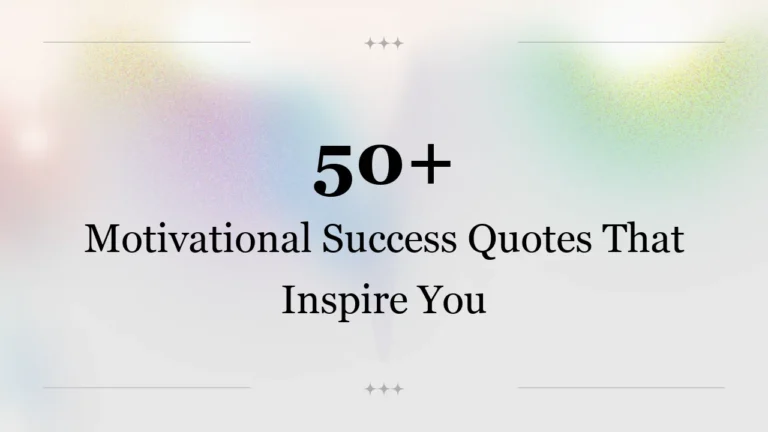 50+ Motivational Success Quotes That Inspire You