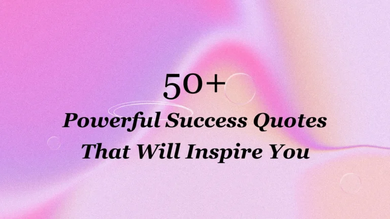 50+ Powerful Success Quotes That Will Inspire You